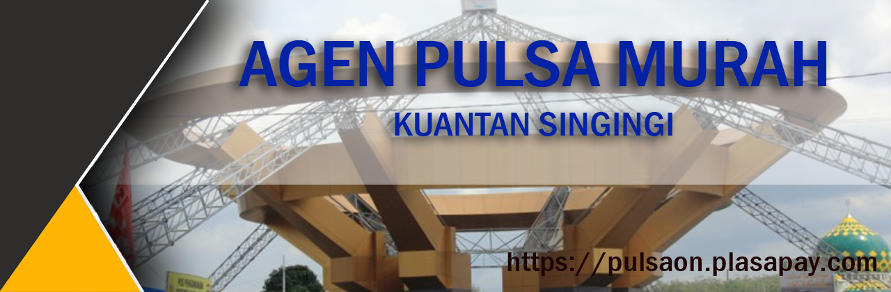 Agen Pulsa Murah di Singingi (Kuantan Singingi)